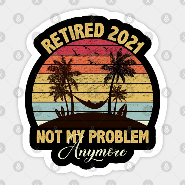 Retired 2021 Not My Problem Anymore Sticker by DragonTees